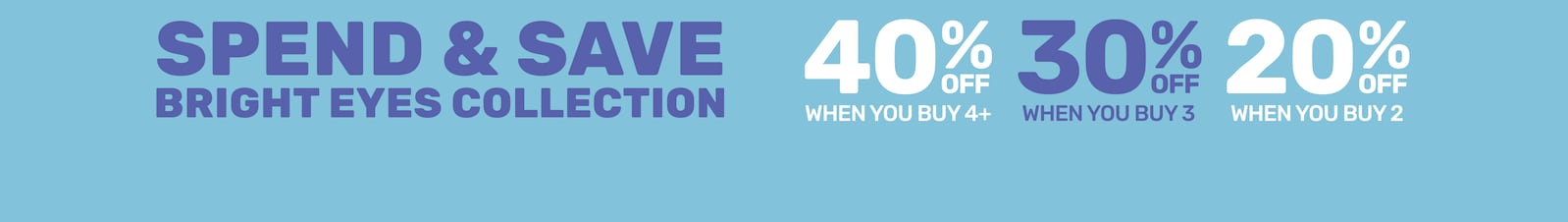 Spend & Save Bright Eyes Collection