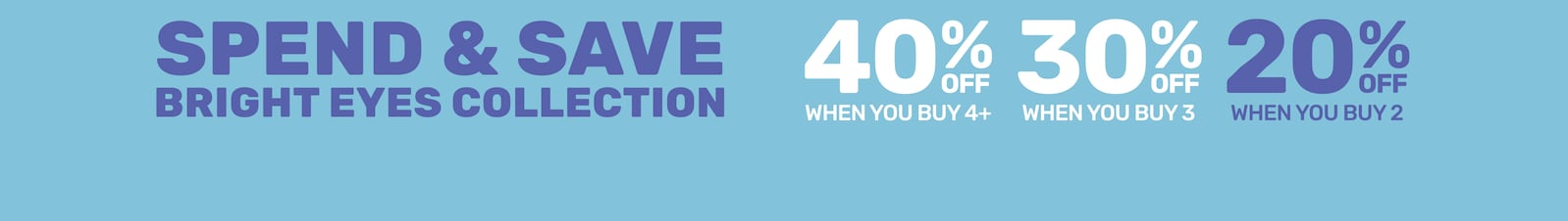 Spend & Save Bright Eyes Collection