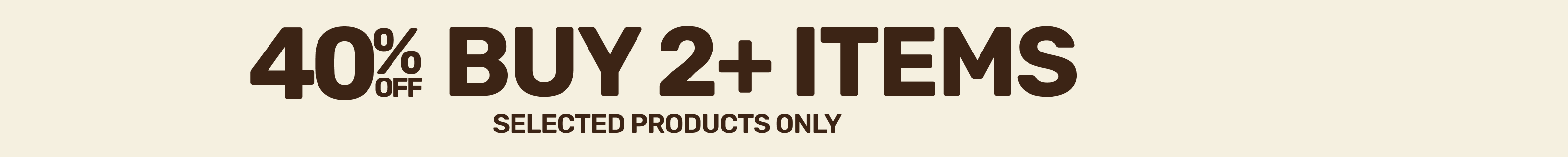40% Off BUY 2+ ITEMS